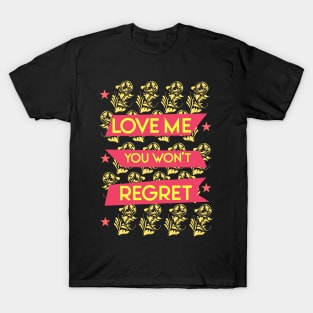 Love me you won't regret 04 T-Shirt